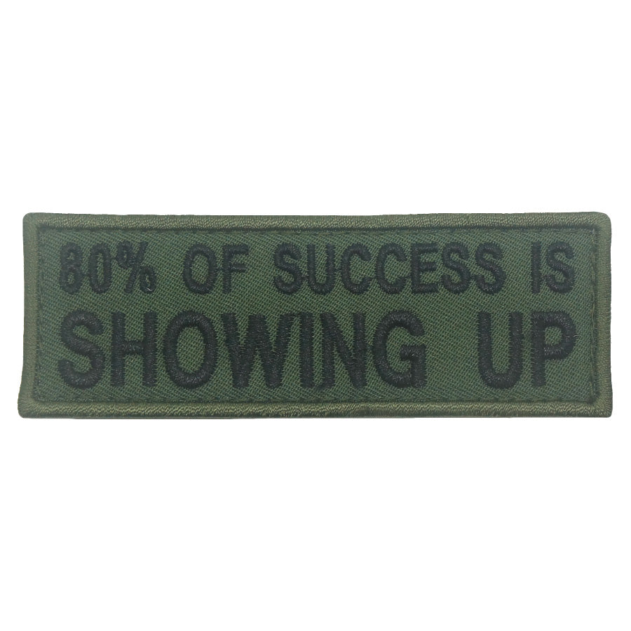 80% OF SUCCESS IS SHOWING UP PATCH - OD GREEN