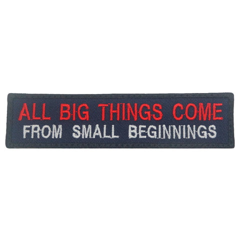 ALL BIG THINGS COME FROM SMALL BEGINNINGS PATCH - NAVY RED WHITE