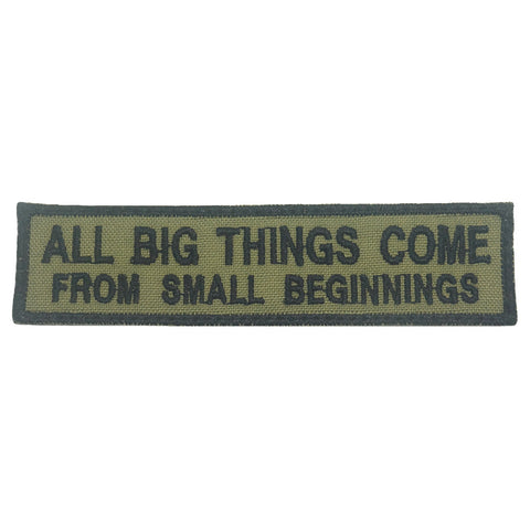 ALL BIG THINGS COME FROM SMALL BEGINNINGS PATCH - OLIVE GREEN