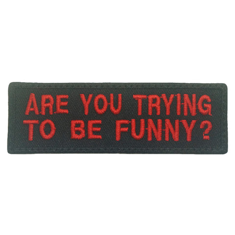 ARE YOU TRYING TO BE FUNNY PATCH - BLACK RED