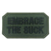 EMBRACE THE SUCK PATCH - OD GREEN