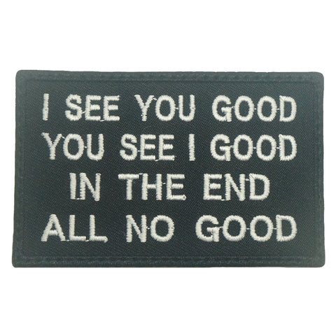 I SEE YOU GOOD, YOU SEE I GOOD PATCH - BLACK WHITE