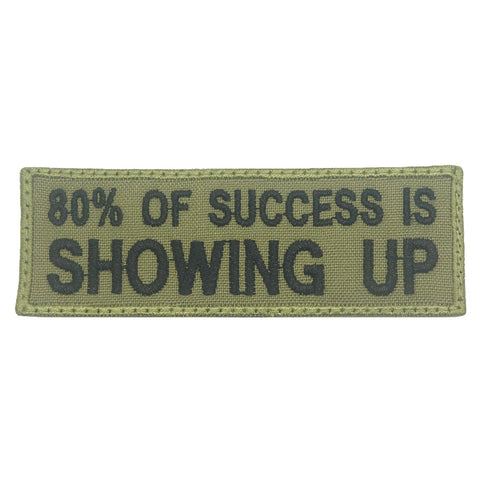 80% OF SUCCESS IS SHOWING UP PATCH - OLIVE GREEN