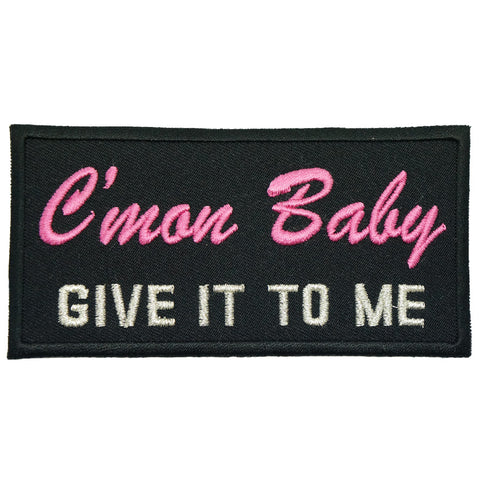 C'MON BABY, GIVE IT TO ME PATCH