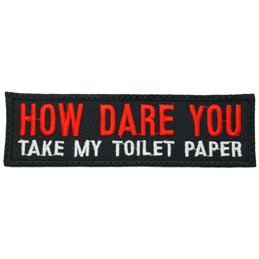 HOW DARE YOU TAKE MY TOILET PAPER - BLACK RED