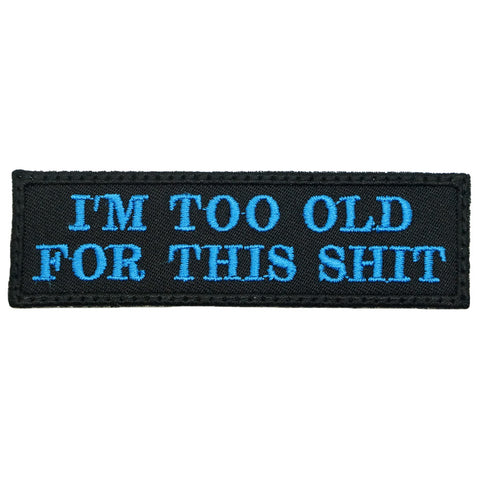 I'M TOO OLD FOR THIS SHIT - BLACK WITH BLUE WORDS