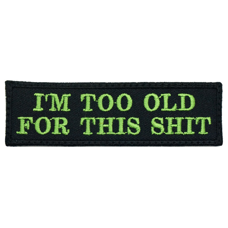 I'M TOO OLD FOR THIS SHIT - BLACK WITH GREEN WORDS