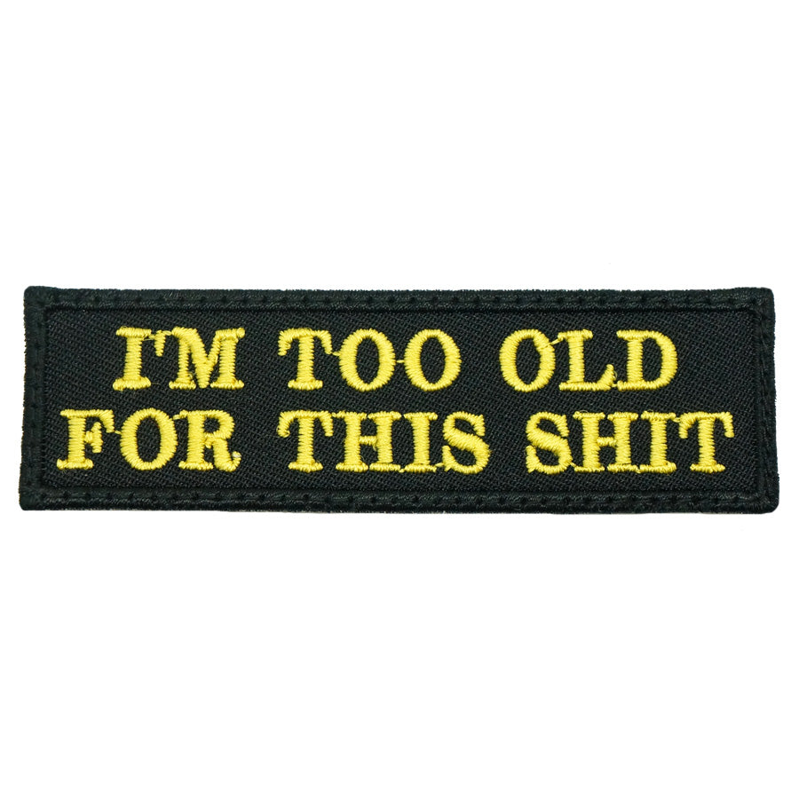 I'M TOO OLD FOR THIS SHIT - BLACK WITH YELLOW WORDS