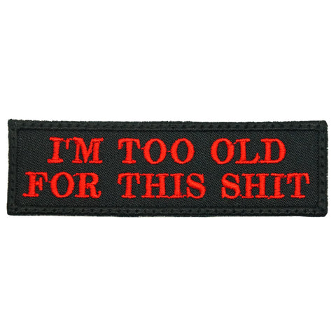 I'M TOO OLD FOR THIS SHIT - BLACK WITH RED WORDS