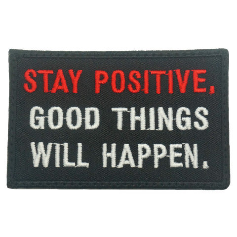 STAY POSITIVE. GOOD THINGS WILL HAPPEN PATCH - FULL COLOR