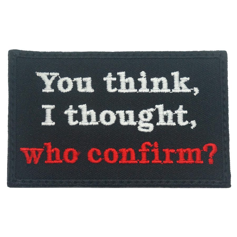 YOU THINK, I THOUGHT, WHO CONFIRM PATCH - FULL COLOR