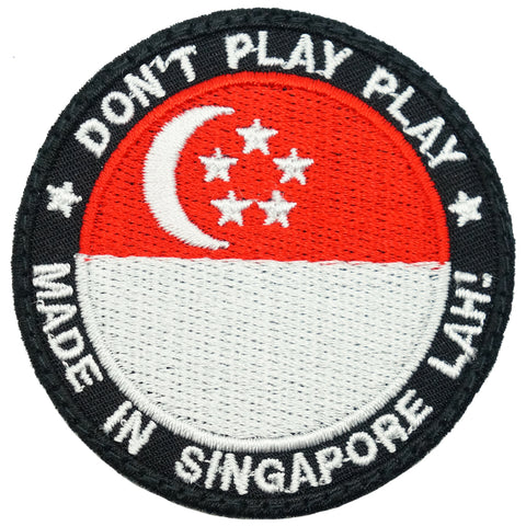 DON'T PLAY PLAY, MADE IN SINGAPORE LAH! PATCH - FULL COLOR