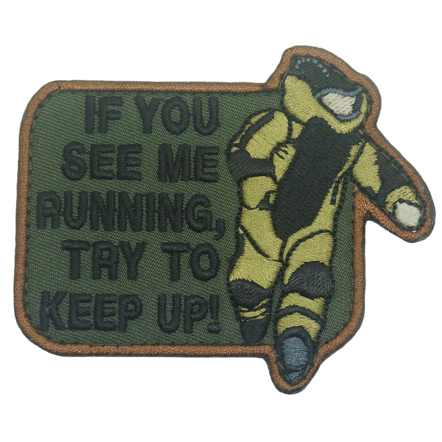 IF YOU SEE ME RUNNING, TRY TO KEEP UP PATCH - OD GREEN