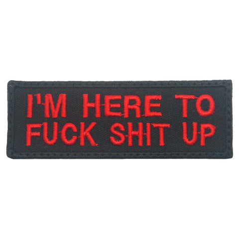 I'M HERE TO FUCK SHIT UP PATCH - BLACK RED