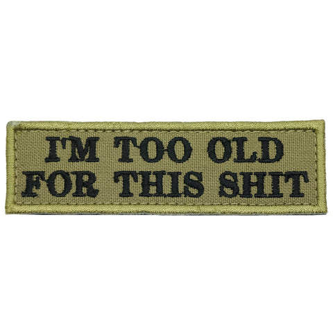 I'M TOO OLD FOR THIS SHIT - OLIVE GREEN