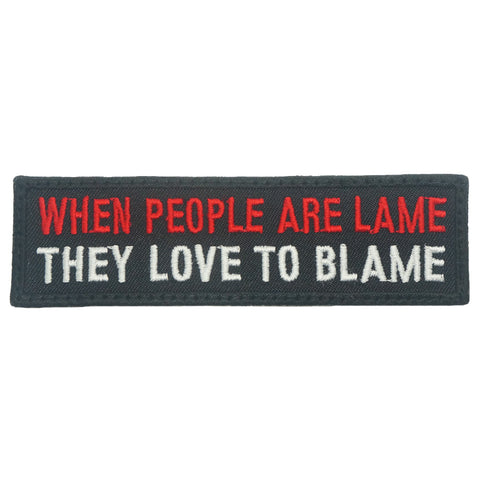 WHEN PEOPLE ARE LAME, THEY LOVE TO BLAME PATCH - FULL COLOR