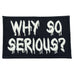 WHY SO SERIOUS PATCH - GLOW IN THE DARK TEXT ON BLACK - Hock Gift Shop | Army Online Store in Singapore